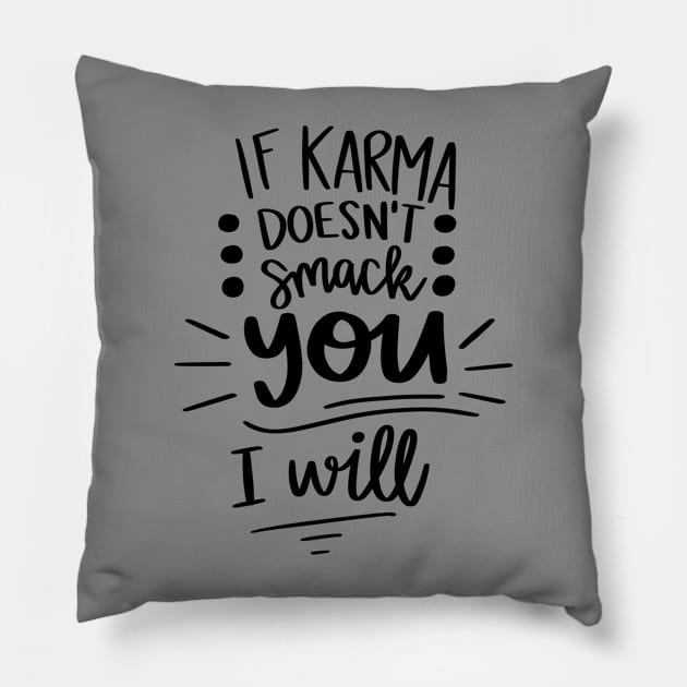 If Karma Doesnt Smack You I Will t-shirt Pillow by Chenstudio