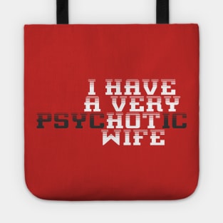 I Have A Very Psychotic Hot Wife Funny Husband Tote