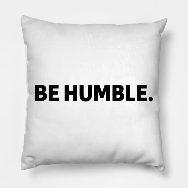 be humble - black text Pillow by NotesNwords
