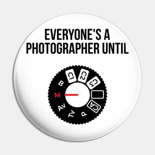 Everyone's a photographer until... funny t-shirt Pin