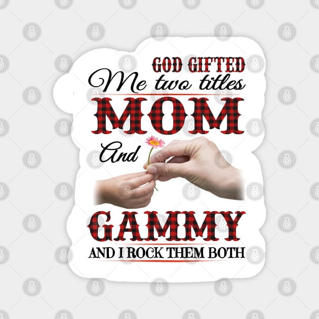 Vintage God Gifted Me Two Titles Mom And Gammy Wildflower Hands Flower Happy Mothers Day Magnet by KIMIKA