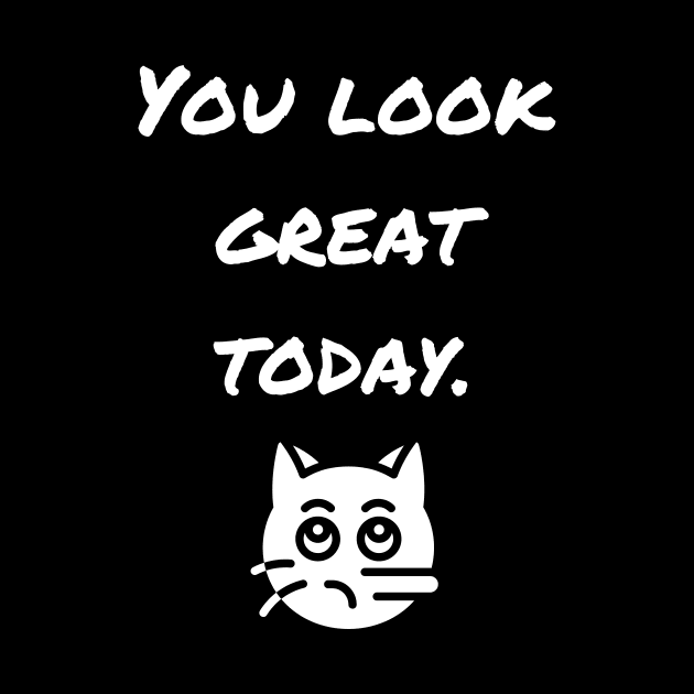 You Look Great Today! Funny White Lie gifts for men and women T-Shirt by mkhriesat