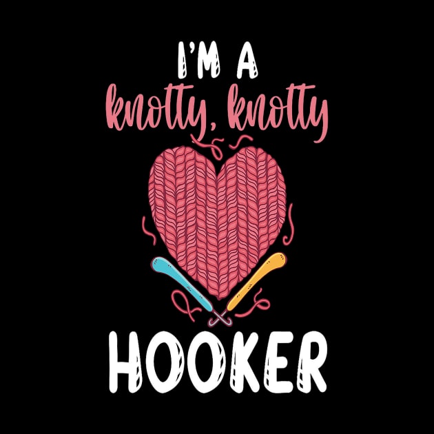 I'm A Knotty Knotty Hooker Yarn Thread Textile Knot Hook Crocheting Crochet T shirt Design by shimaaalaa