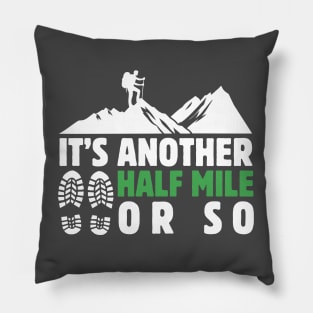 It's Another Half Mile Or So Hiking Lover Dad Funny Birthday Sayings Pillow