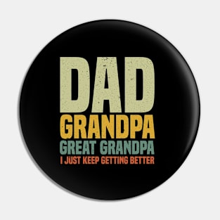 Dad Grandpa Great Grandpa I Just Keep Getting Better Father's Day Pin