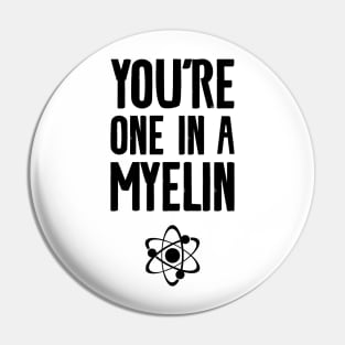 you're one in a myelin Pin