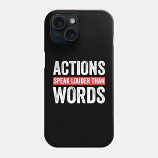 Actions speak louder than words Phone Case