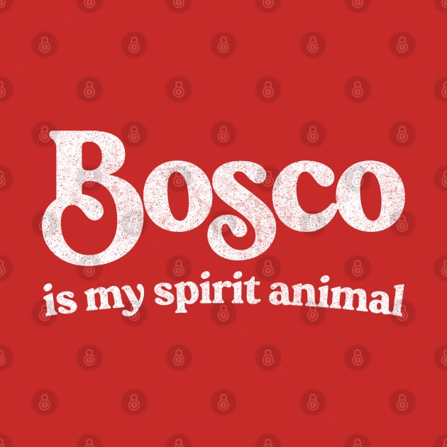 Bosco Is My Spirit Animal by feck!