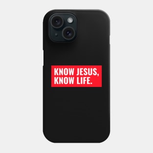 KNOW JESUS, KNOW LIFE. Phone Case