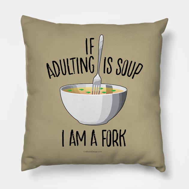 If Adulting Is Soup (I am a Fork) - funny anti-maturity Pillow by eBrushDesign