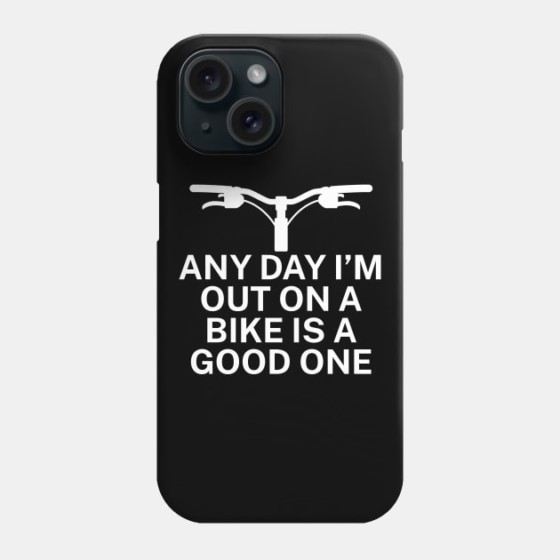 Any day Im out on a bike is a good one Phone Case by maxcode