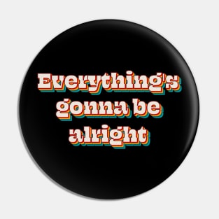 Everything's Gonna Be Alright Pin