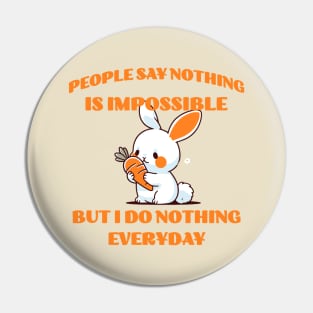 People say nothing is impossible but I do nothing everyday Pin