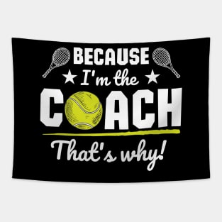 Because I'm the coach that's why! - Tennis Tapestry