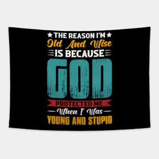 The Reason I'M Old And Wise Is Because God Protected Me Tapestry