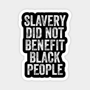 Slavery Did Not Benefit Black People Magnet