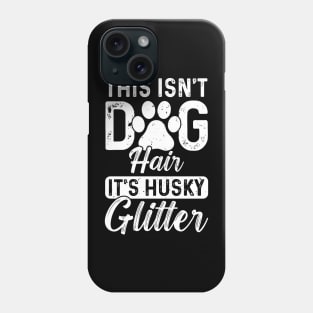 This isn’t dog hair, it’s husky glitter Phone Case