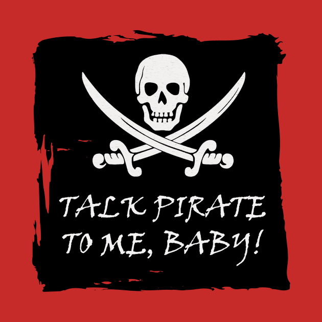 Funny Talk Pirate to Me T Shirt by DISmithArt