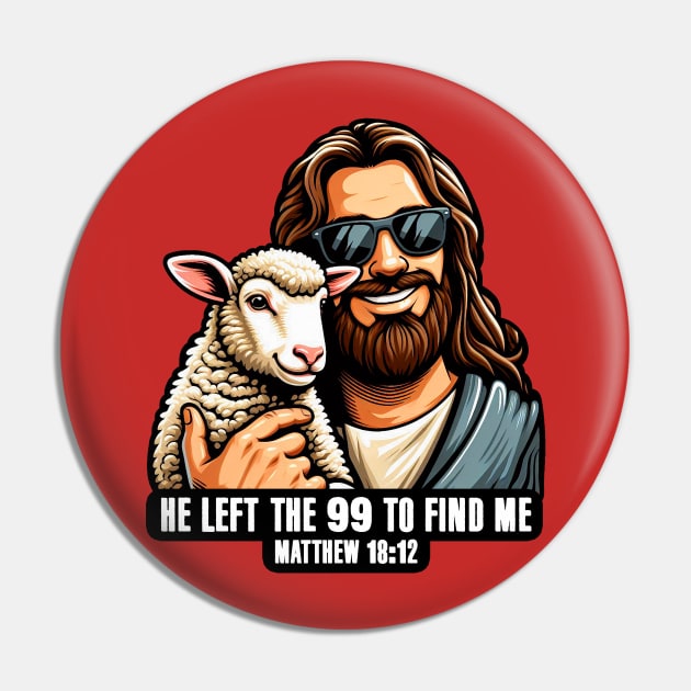 Matthew 18:12 He Left The 99 To Find Me Pin by Plushism