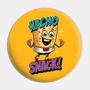 Nacho Snack Funny Saying Nacho Snack Pin