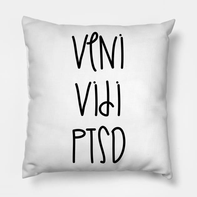 Veni Vidi PTSD Pillow by nathalieaynie