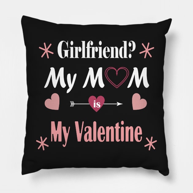 Funny valentines gift for mom and son - Girlfriend? My MoM is My Valentine Gift Pillow by WassilArt