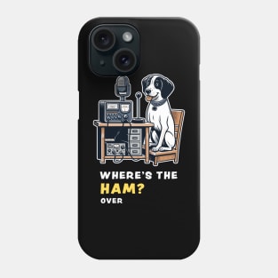 Where's the Ham, funny and cute dog ham-radio operator talking on the microphone and asking where the Ham is. Phone Case