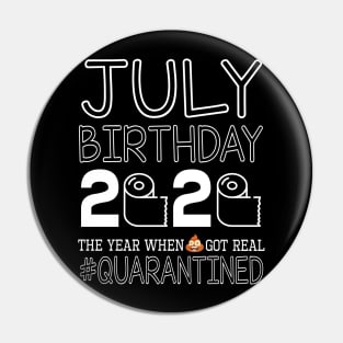 July Birthday 2020 With Toilet Paper The Year When Poop Shit Got Real Quarantined Happy Pin