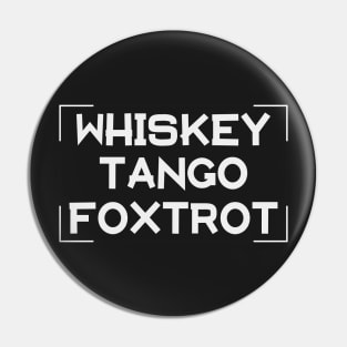 Whiskey Tango Foxtrot Pin