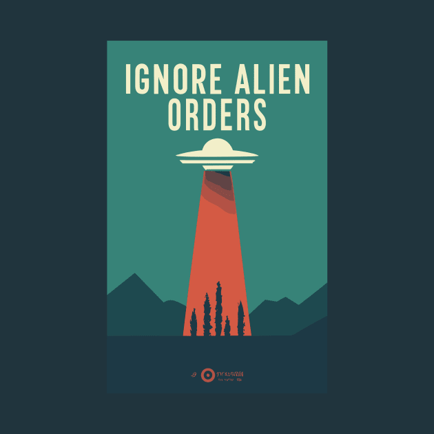 Ignore Alien Orders by Kingrocker Clothing