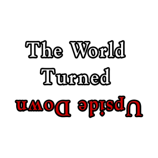 The World Turned Upside Down Design T-Shirt