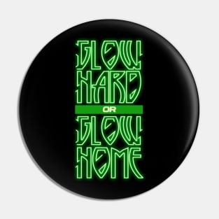 'Glow Hard Or Glow Home' Fashionable Glow Neon Gift Pin