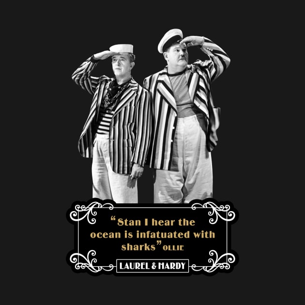 Laurel & Hardy Quotes: 'Stan, I Hear The Ocean Is Infatuated With Sharks’ by PLAYDIGITAL2020