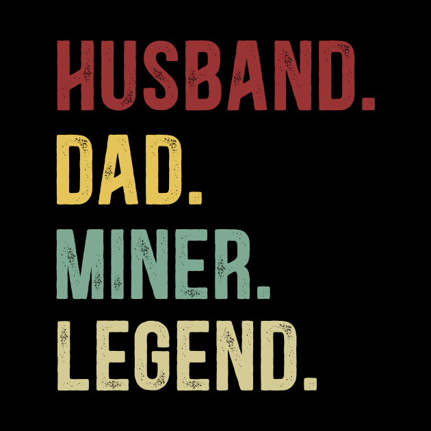 Miner Funny Vintage Retro Shirt Husband Dad Miner Legend by Foatui