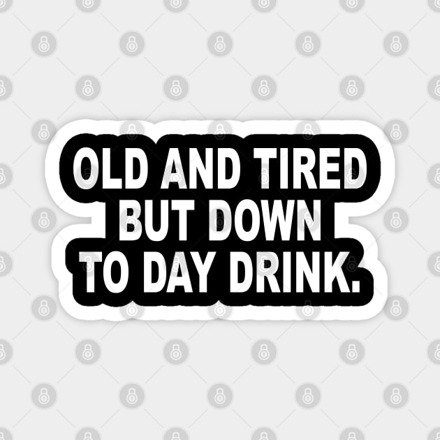 Old and Tired But Down to Day Drink - Day Drinking Humor Beer Magnet by ZimBom Designer