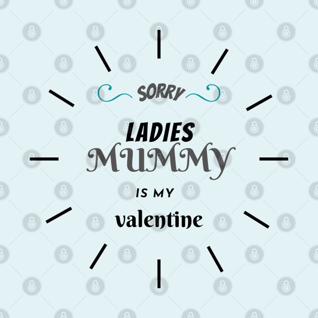 sorry ladies mummy is my valentine by haythamus