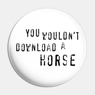 You Wouldn't Download A Horse Pin