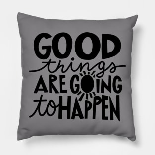 Good Things Are Going To Happen t-shirt Pillow