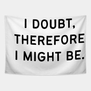 I doubt, therefore I might be Tapestry