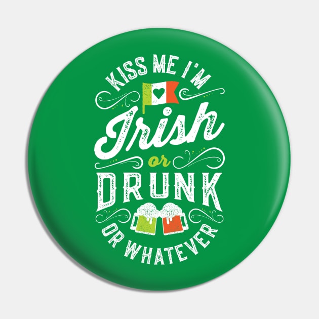 Kiss Me I'm Irish or Drunk or Whatever Pin by Tingsy