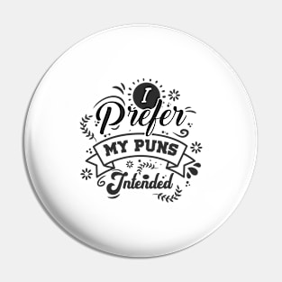 I Prefer My Puns Intended Pin