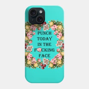 Punch Today In The Face Phone Case