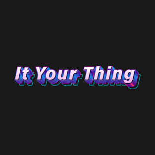 It Your Thing T-Shirt