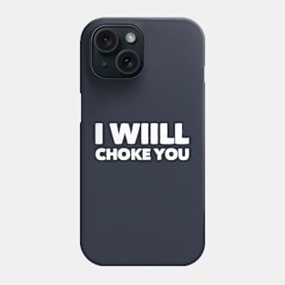 I Will Choke You Phone Case