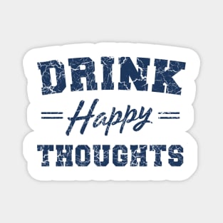 Drink Happy Thoughts Magnet