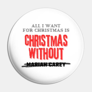 All I Want For Christmas Is Christmas Without Mariah Carey Pin