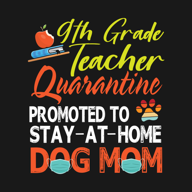 9th Grade Teacher Quarantine Promoted To Stay At Home Dog Mom Happy Mother Mommy Mama Son Daughter by tieushop091