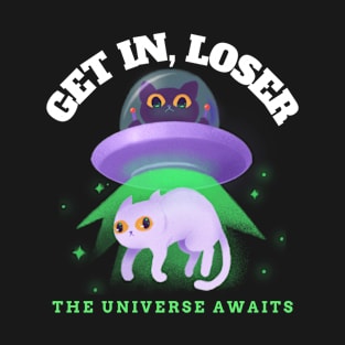 Get In Loser The Universe Awaits T-Shirt