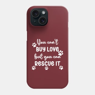 You Can't Buy Love But You Can Rescue It Phone Case