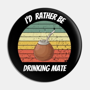 I'D RATHER BE DRINKING MATE Pin